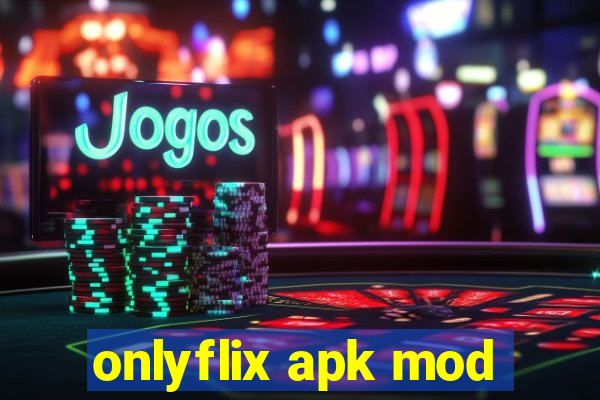 onlyflix apk mod